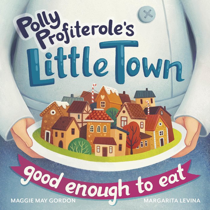 Polly Profiteroles Little Town Good Enough to Eat