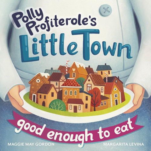 Polly Profiteroles Little Town Good Enough to Eat book